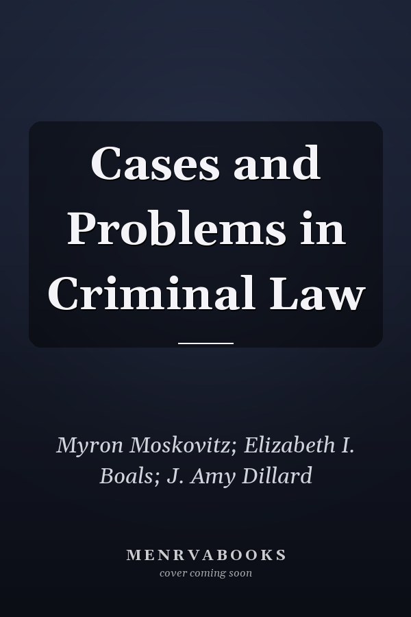 Cases and Problems in Criminal Law