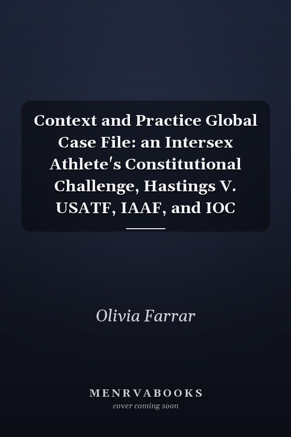 Context and Practice Global Case File: an Intersex Athlete's Constitutional Challenge, Hastings V. USATF, IAAF, and IOC