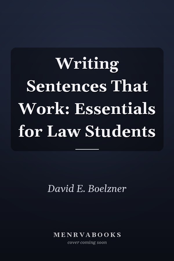 Writing Sentences That Work: Essentials for Law Students