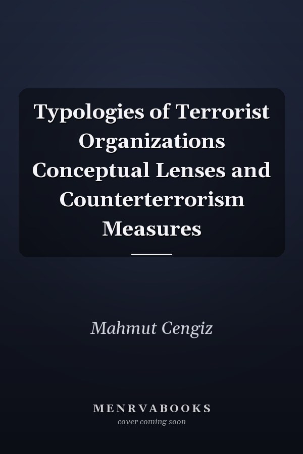 Typologies of Terrorist Organizations Conceptual Lenses and Counterterrorism Measures