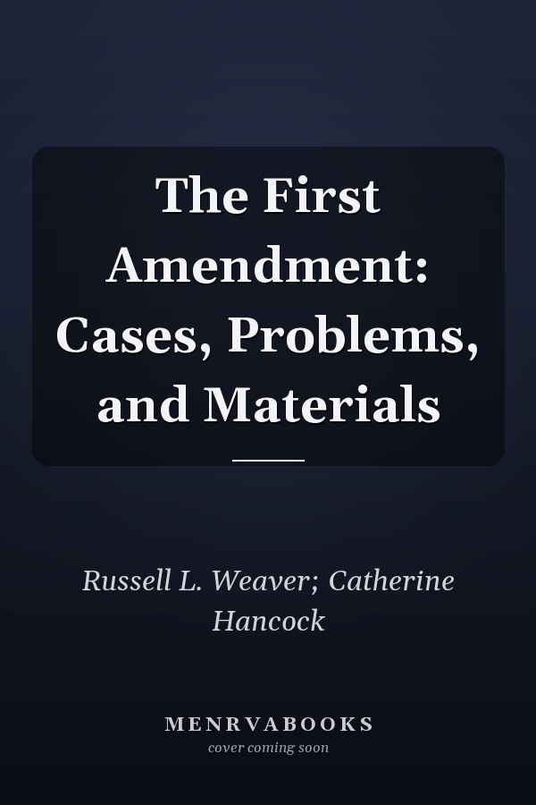 The First Amendment: Cases, Problems, and Materials