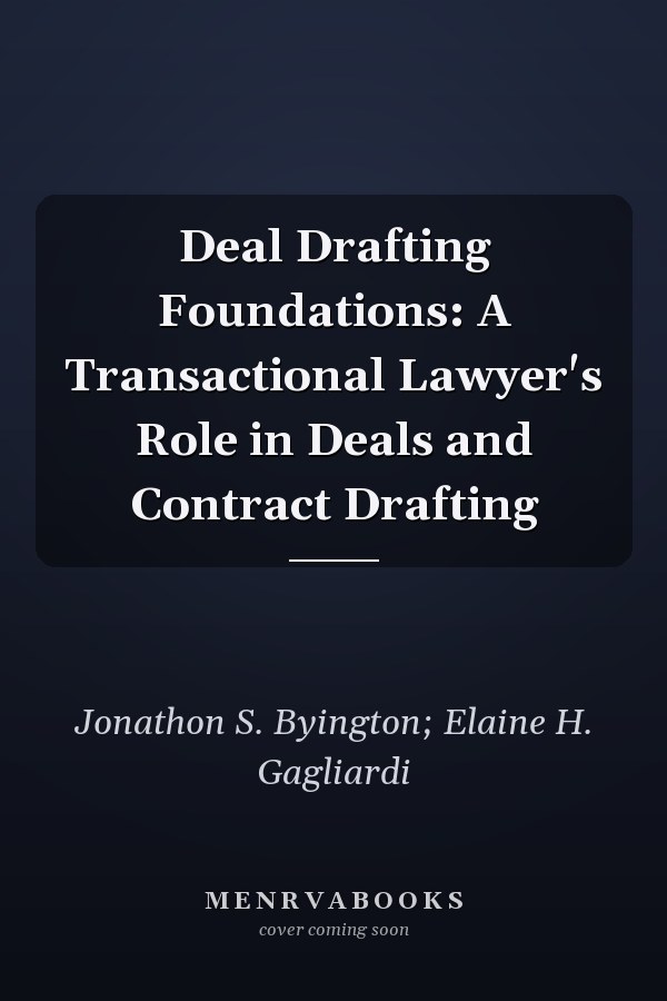 Deal Drafting Foundations: A Transactional Lawyer's Role in Deals and Contract Drafting