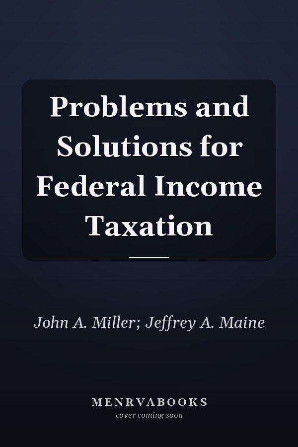 Problems and Solutions for Federal Income Taxation