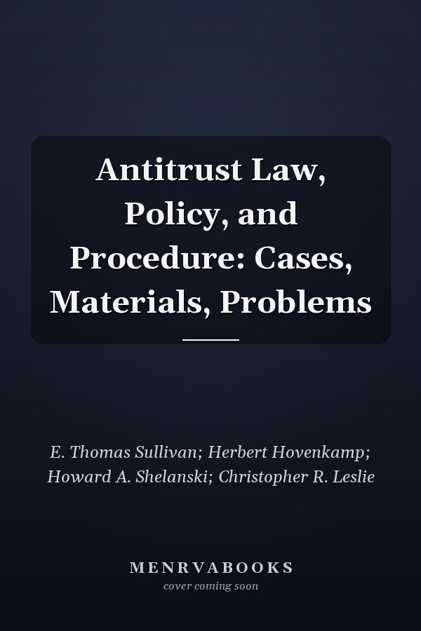 Antitrust Law, Policy, and Procedure: Cases, Materials, Problems