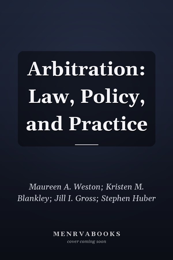 Arbitration: Law, Policy, and Practice