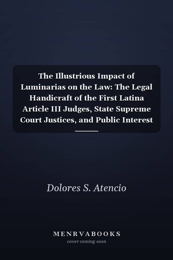 The Illustrious Impact of Luminarias on the Law: The Legal Handicraft of the First Latina Article III Judges, State Supreme Court Justices, and Public Interest Litigators
