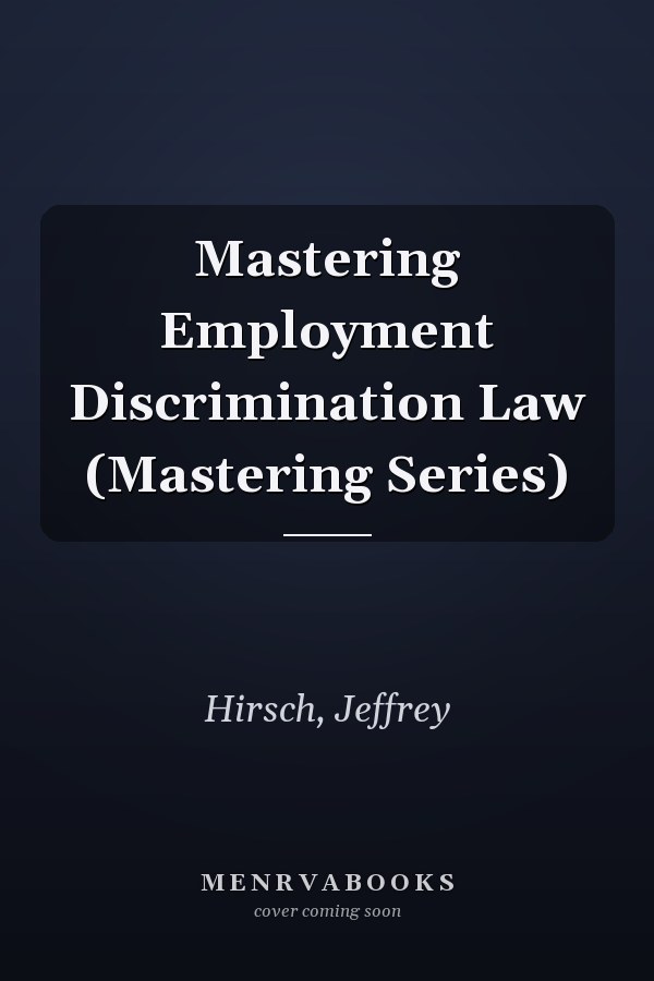 Mastering Employment Discrimination Law (Mastering Series)