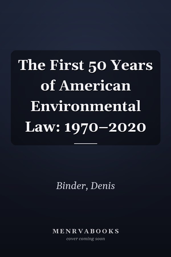 The First 50 Years of American Environmental Law: 1970–2020