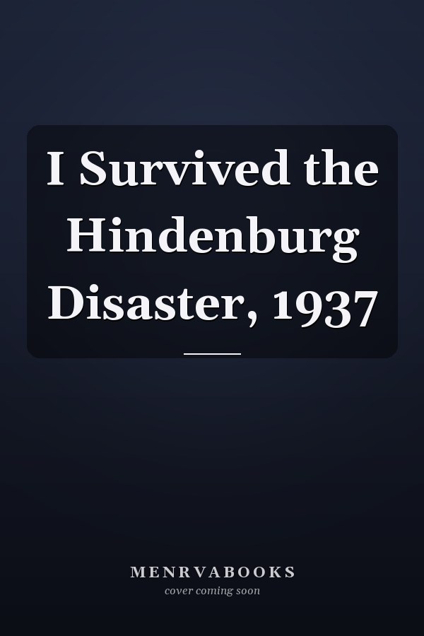 I Survived the Hindenburg Disaster, 1937