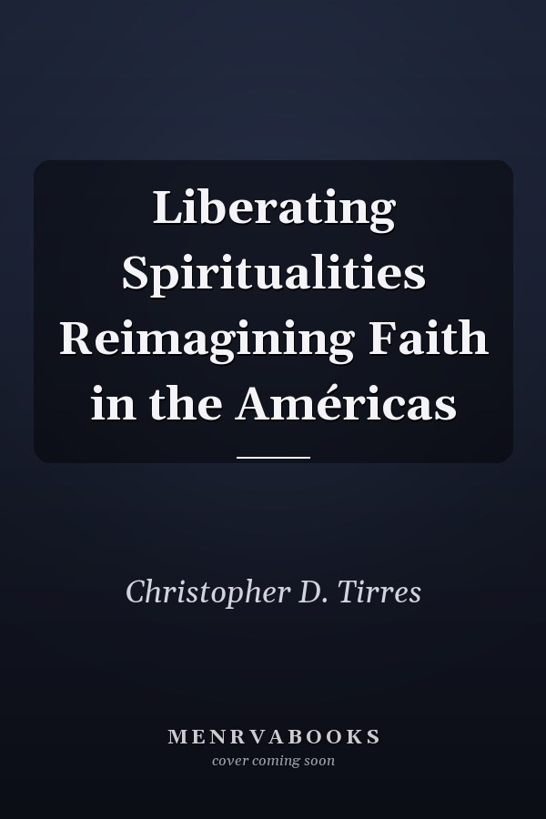 Liberating Spiritualities Reimagining Faith in the Américas