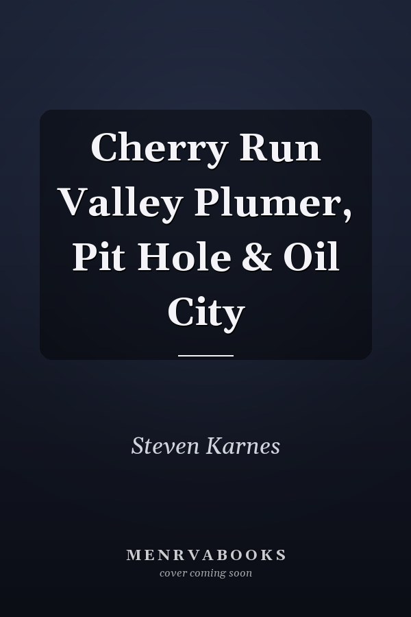Cherry Run Valley Plumer, Pit Hole & Oil City