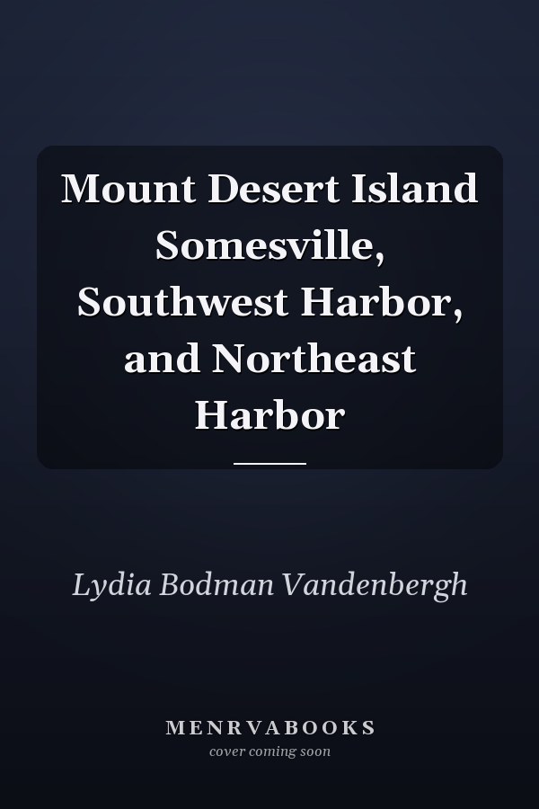Mount Desert Island Somesville, Southwest Harbor, and Northeast Harbor