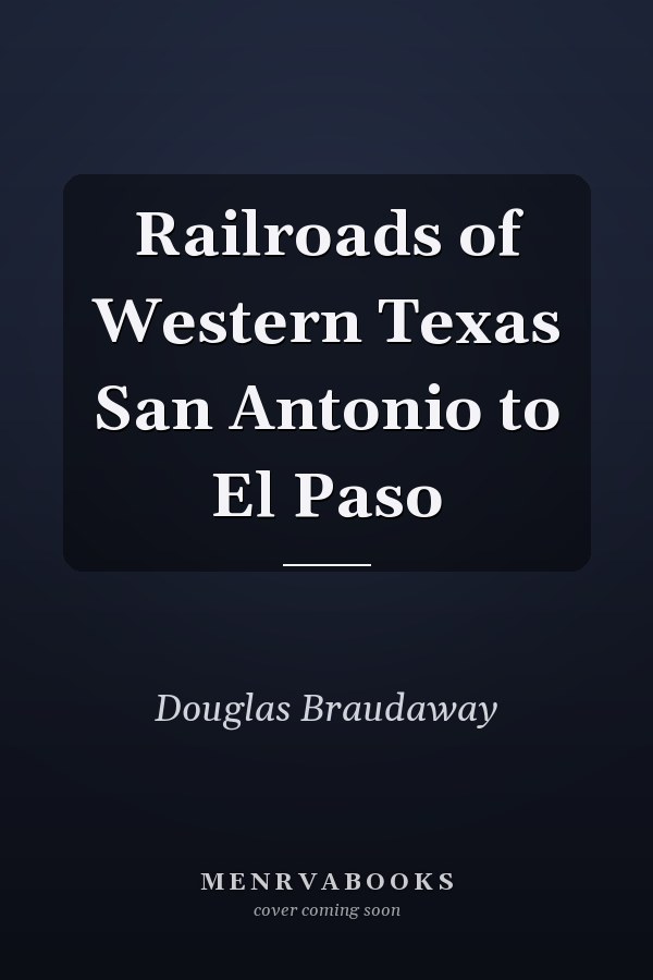Railroads of Western Texas San Antonio to El Paso