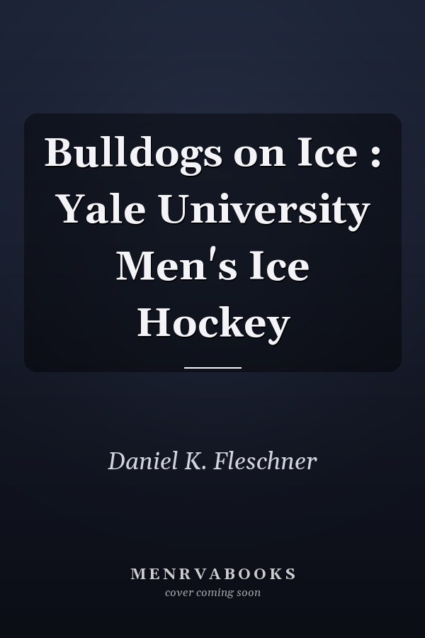 Bulldogs on Ice : Yale University Men's Ice Hockey