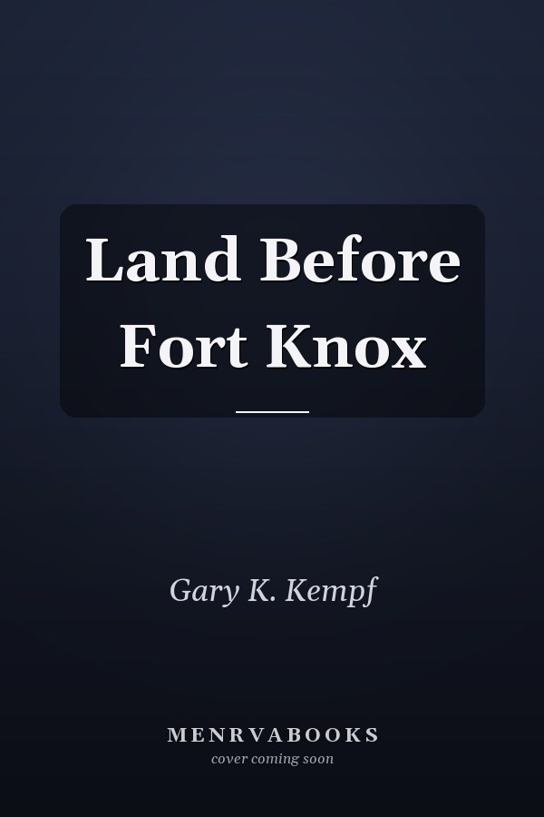 Land Before Fort Knox