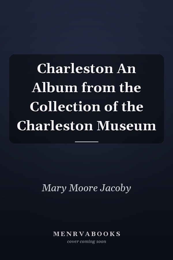 Charleston An Album from the Collection of the Charleston Museum