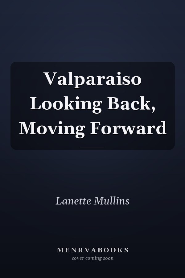 Valparaiso Looking Back, Moving Forward
