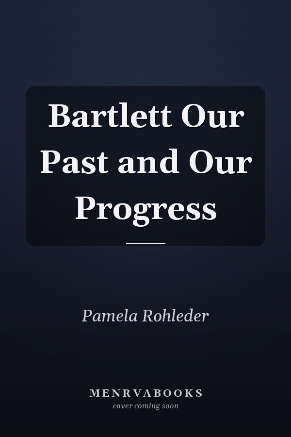 Bartlett Our Past and Our Progress