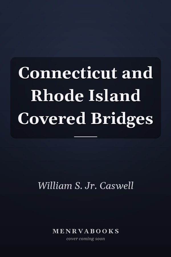 Connecticut and Rhode Island Covered Bridges