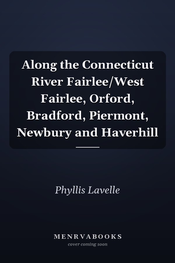 Along the Connecticut River Fairlee/West Fairlee, Orford, Bradford, Piermont, Newbury and Haverhill