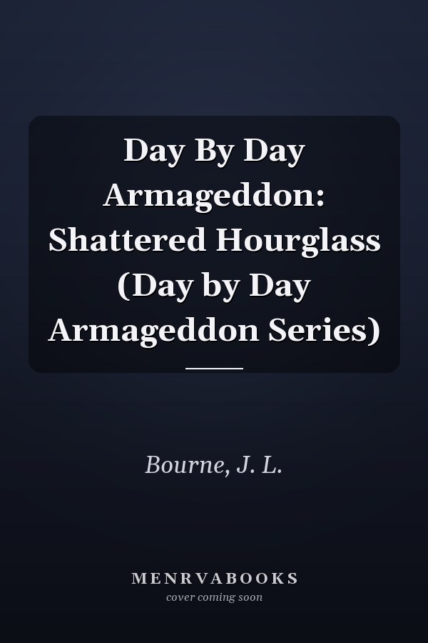 Day By Day Armageddon: Shattered Hourglass (Day by Day Armageddon Series)