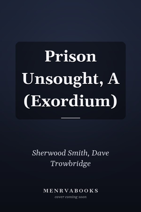 Prison Unsought, A (Exordium)