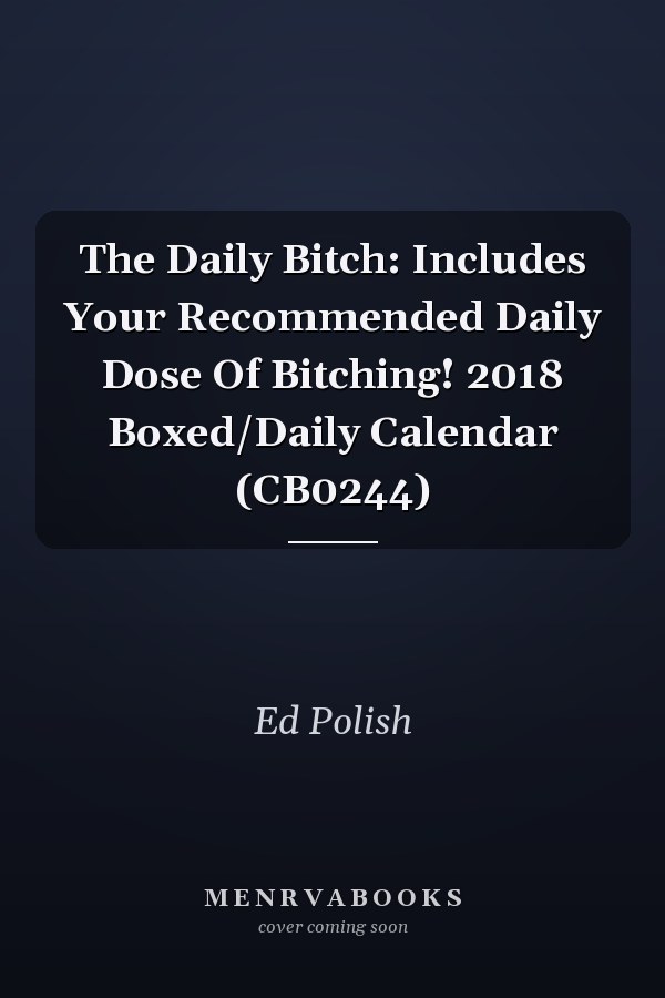 The Daily Bitch: Includes Your Recommended Daily Dose Of Bitching! 2018 Boxed/Daily Calendar (CB0244)