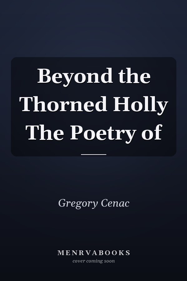 Beyond the Thorned Holly The Poetry of