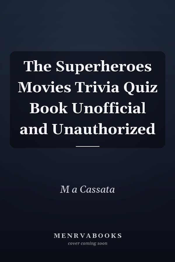The Superheroes Movies Trivia Quiz Book Unofficial and Unauthorized
