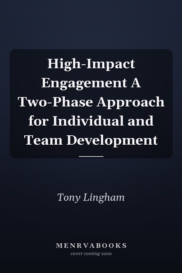 High-Impact Engagement A Two-Phase Approach for Individual and Team Development