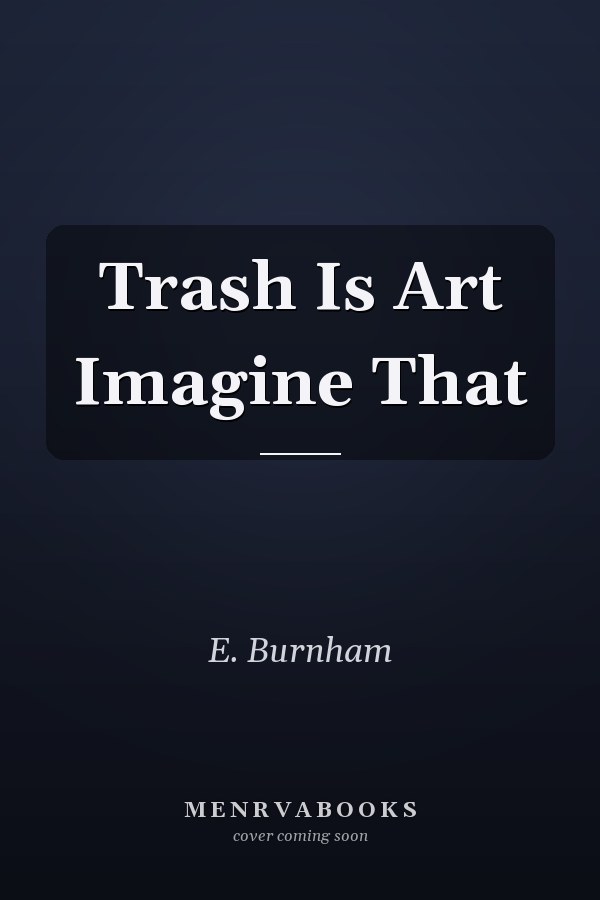 Trash Is Art Imagine That