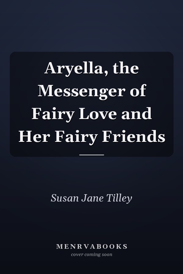 Aryella, the Messenger of Fairy Love and Her Fairy Friends