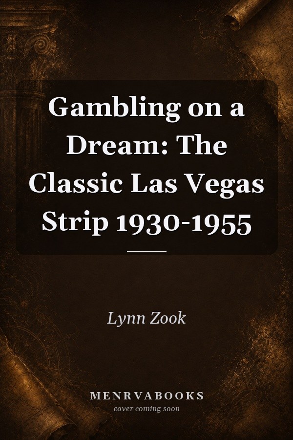 Gambling on a Dream: The Classic Las Vegas Strip 1930-1955