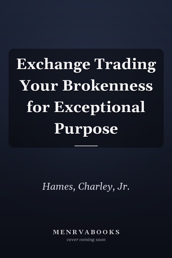 Exchange Trading Your Brokenness for Exceptional Purpose