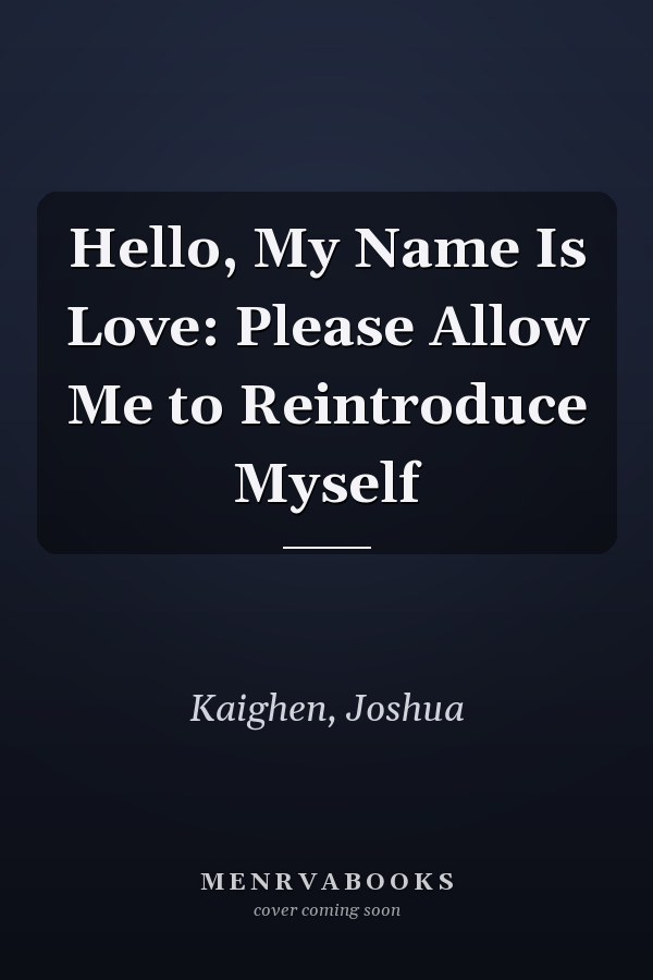 Hello, My Name Is Love: Please Allow Me to Reintroduce Myself