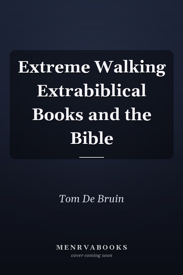 Extreme Walking Extrabiblical Books and the Bible