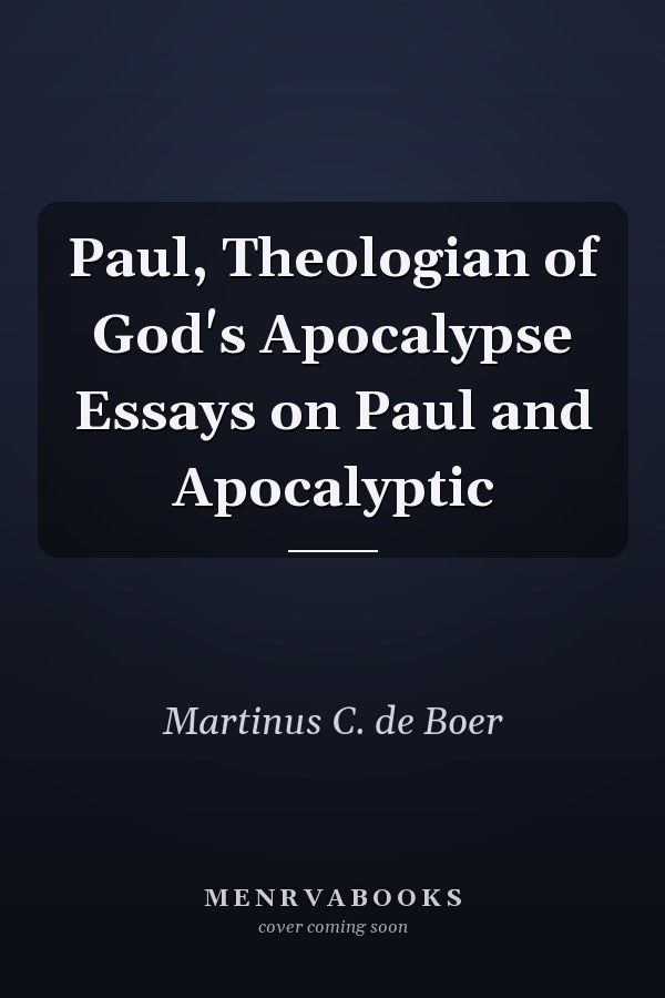 Paul, Theologian of God's Apocalypse Essays on Paul and Apocalyptic