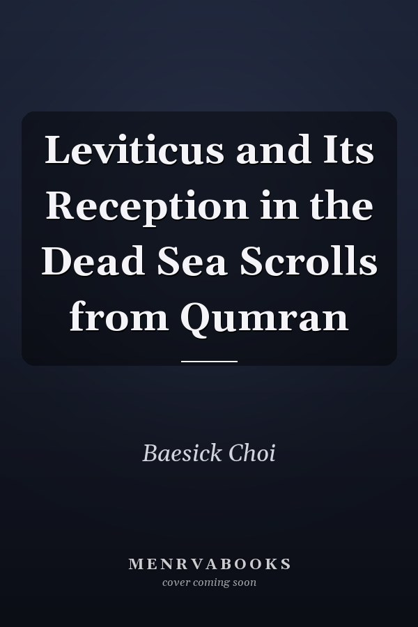 Leviticus and Its Reception in the Dead Sea Scrolls from Qumran