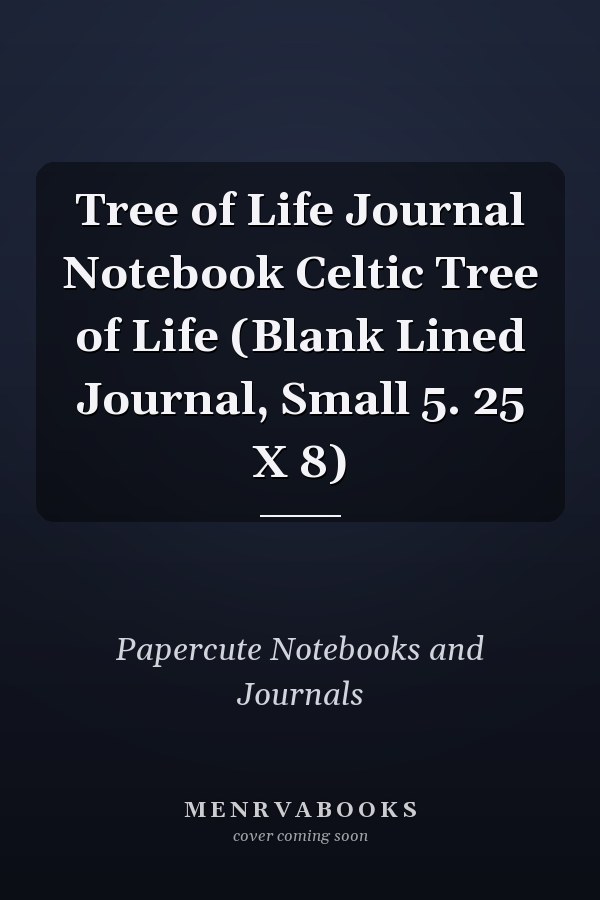 Tree of Life Journal Notebook Celtic Tree of Life (Blank Lined Journal, Small 5. 25 X 8)