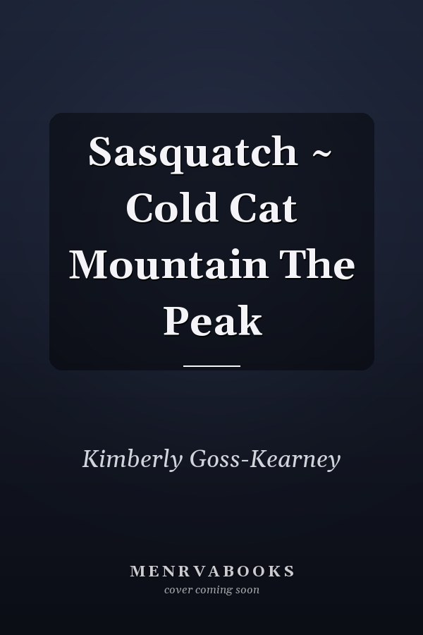 Sasquatch ~ Cold Cat Mountain The Peak