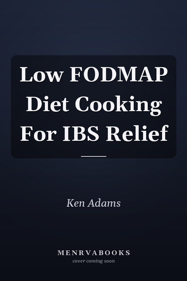 Low FODMAP Diet Cooking For IBS Relief