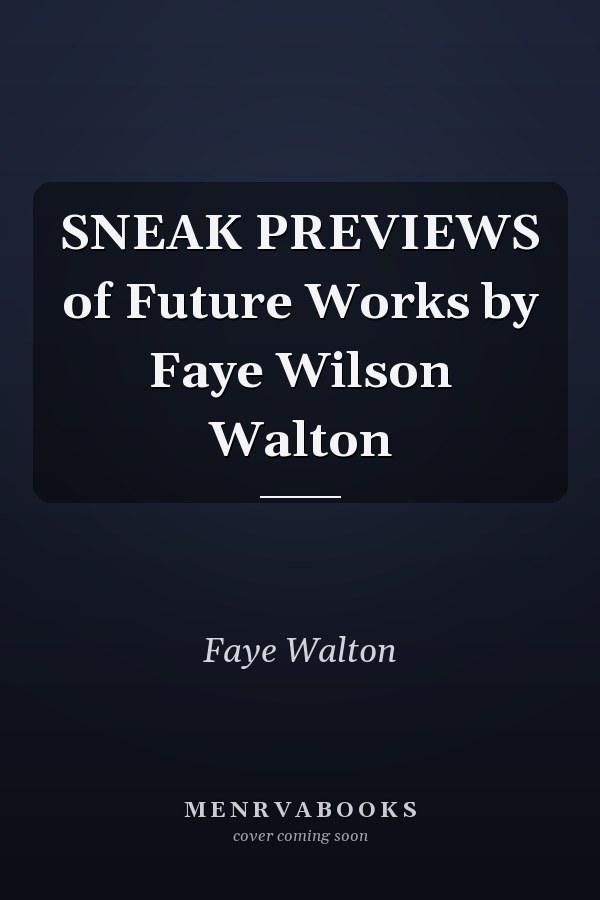 SNEAK PREVIEWS of Future Works by Faye Wilson Walton
