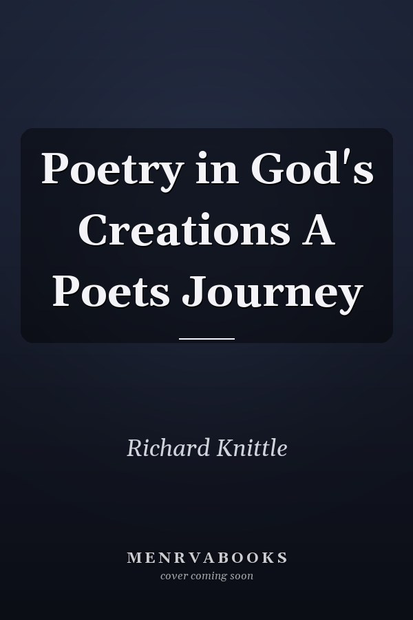 Poetry in God's Creations A Poets Journey