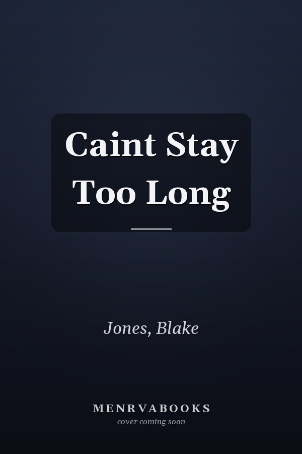 Caint Stay Too Long