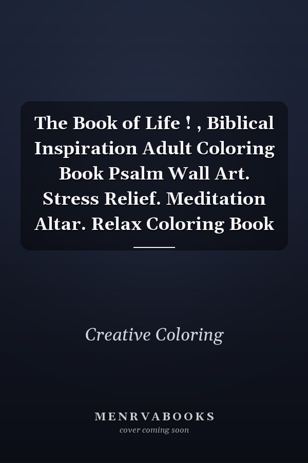 The Book of Life ! , Biblical Inspiration Adult Coloring Book Psalm Wall Art. Stress Relief. Meditation Altar. Relax Coloring Book