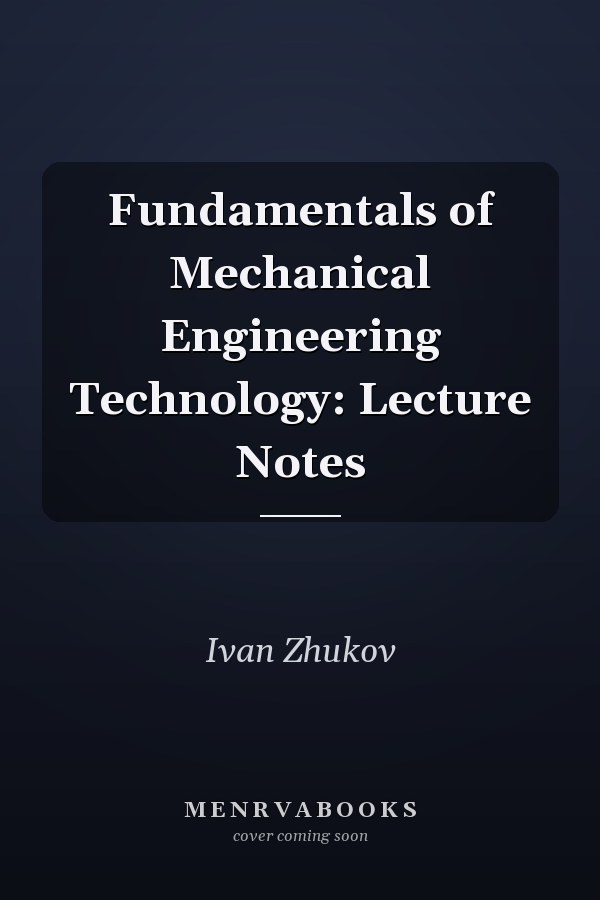 Fundamentals of Mechanical Engineering Technology: Lecture Notes