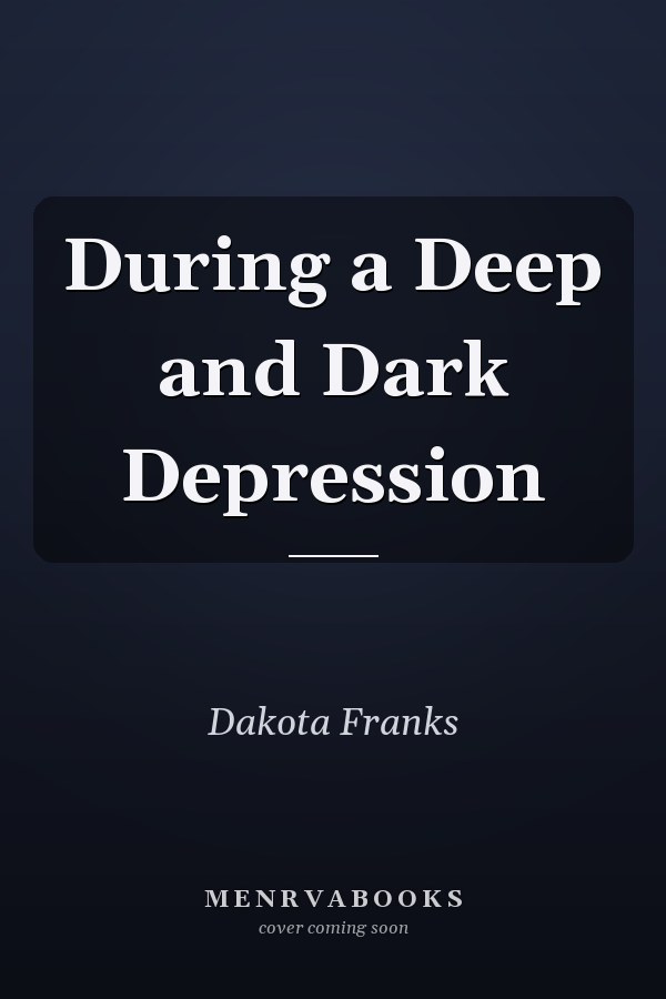 During a Deep and Dark Depression
