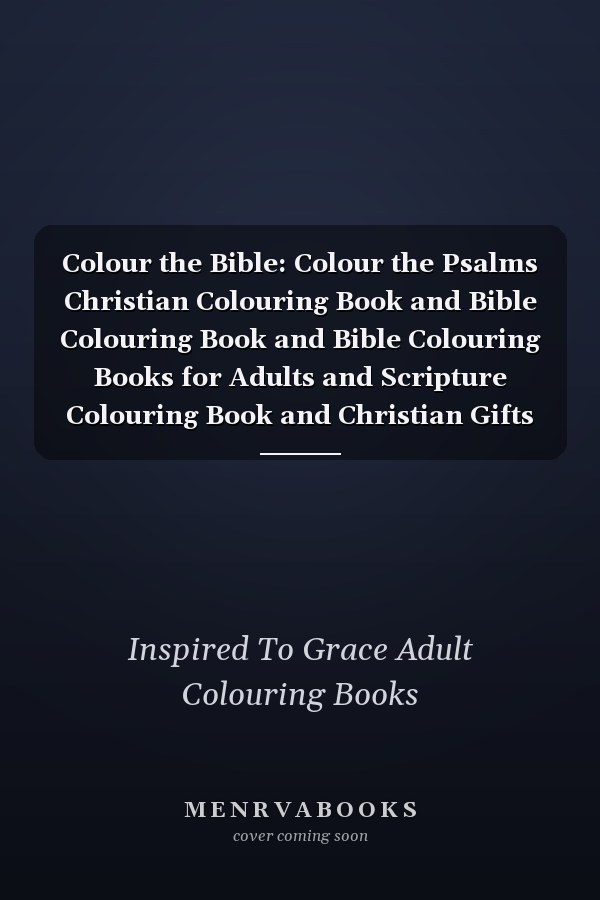 Colour the Bible: Colour the Psalms Christian Colouring Book and Bible Colouring Book and Bible Colouring Books for Adults and Scripture Colouring Book and Christian Gifts for Women and Christian Books for Women and Christian Gifts for Girls and Christian Books for Teenagers and Devotionals for Women