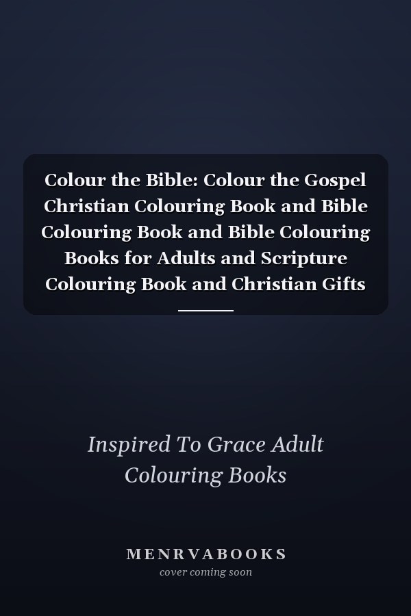 Colour the Bible: Colour the Gospel Christian Colouring Book and Bible Colouring Book and Bible Colouring Books for Adults and Scripture Colouring Book and Christian Gifts for Women and Christian Books for Women and Christian Gifts for Girls and Christian Books for Teenagers and Devotionals for Women