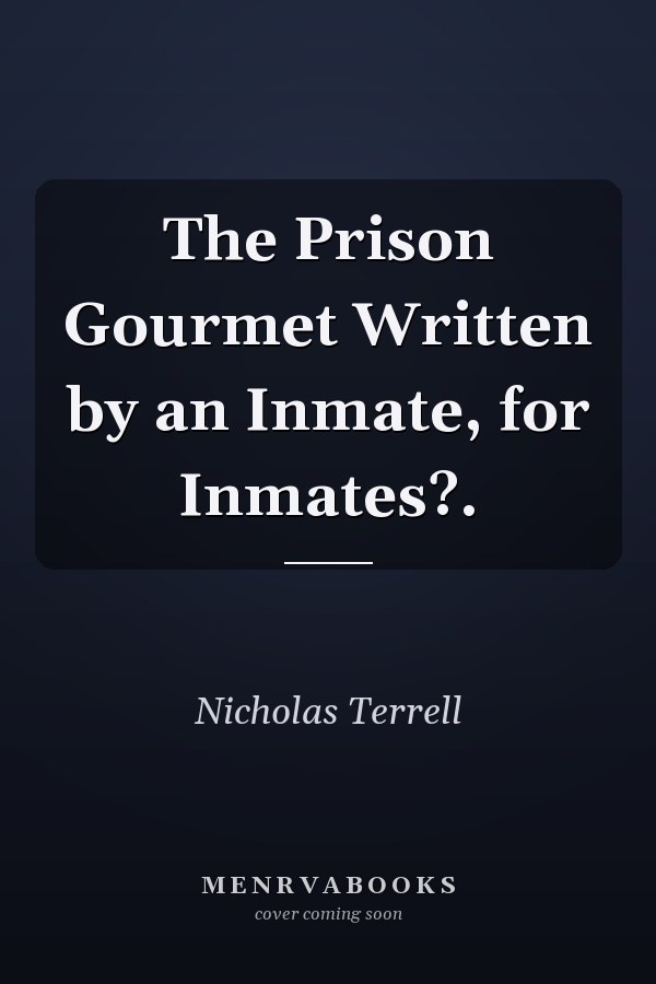 The Prison Gourmet Written by an Inmate, for Inmates?.